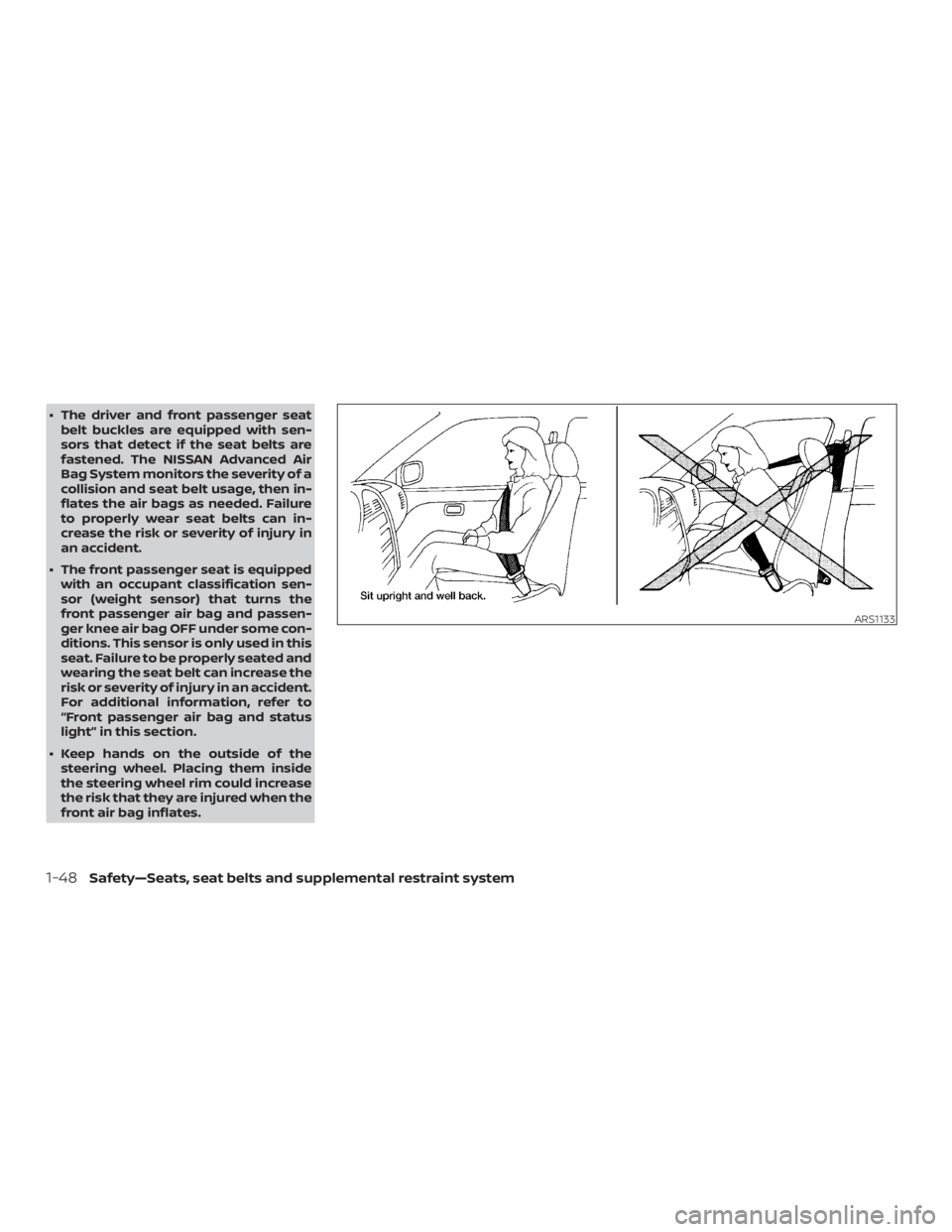 NISSAN ALTIMA SL 2019 Manual Online ∙ The driver and front passenger seatbelt buckles are equipped with sen-
sors that detect if the seat belts are
fastened. The NISSAN Advanced Air
Bag System monitors the severity of a
collision and 