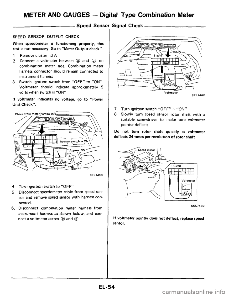 NISSAN 300ZX 1984 Z31 Electrical System Repair Manual METER AND GAUGES - Digital  Type  Combination  Meter 
Speed Sensor Signal Check 
SPEED SENSOR OUTPUT  CHECK 
When  speedometer 
is functioning  properly,  this 
test 
is not  necessary. Go to "Meter  