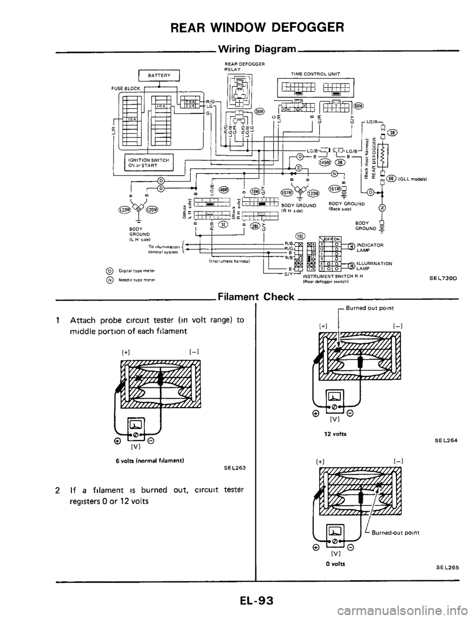 NISSAN 300ZX 1984 Z31 Electrical System Owners Manual REAR WINDOW DEFOGGER 
Wiring Diagram 
REARDEFOGGER 
.L modald 
SEL730D 
Filament Check 
1 Attach probe circuit tester (in volt  range)  to 
middle  Dortion 
of each filament 
l+l [-I 
6 volts inormal 