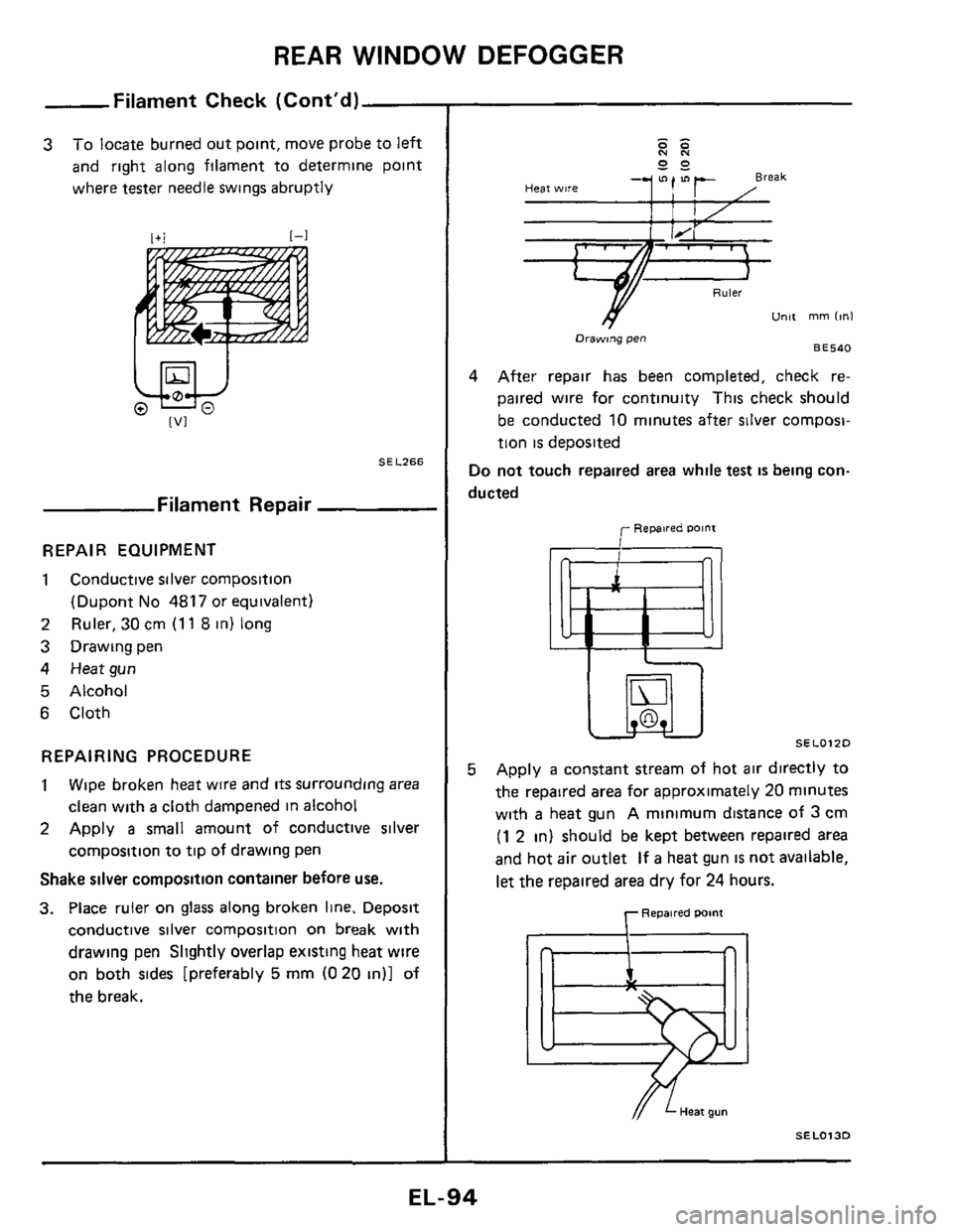 NISSAN 300ZX 1984 Z31 Electrical System Workshop Manual REAR WINDOW DEFOGGER 
Filament  Check  (Contd) 
3 To locate burned  out point,  move probe  to left 
and  right  along  filament  to determine  point 
where 
tester needle swings  abruptly 
/AI 1-1 
