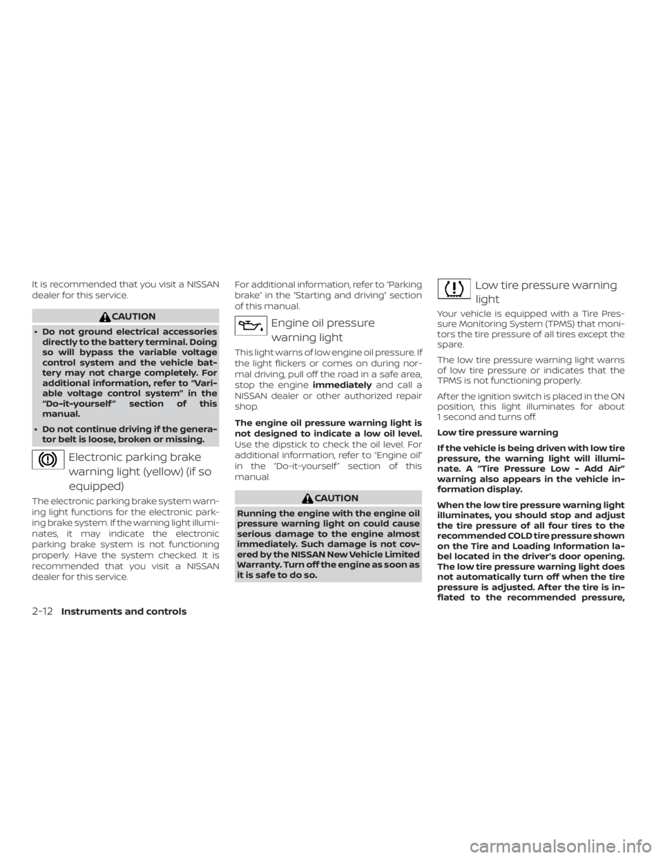 NISSAN ALTIMA 2022  Owners Manual It is recommended that you visit a NISSAN
dealer for this service. 