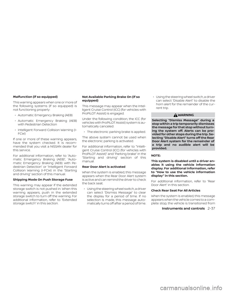 NISSAN ALTIMA 2022  Owners Manual Malfunction (if so equipped)
This warning appears when one or more of
the following systems (if so equipped) is
not functioning properly:∙ Automatic Emergency Braking (AEB)
∙ Automatic Emergency B