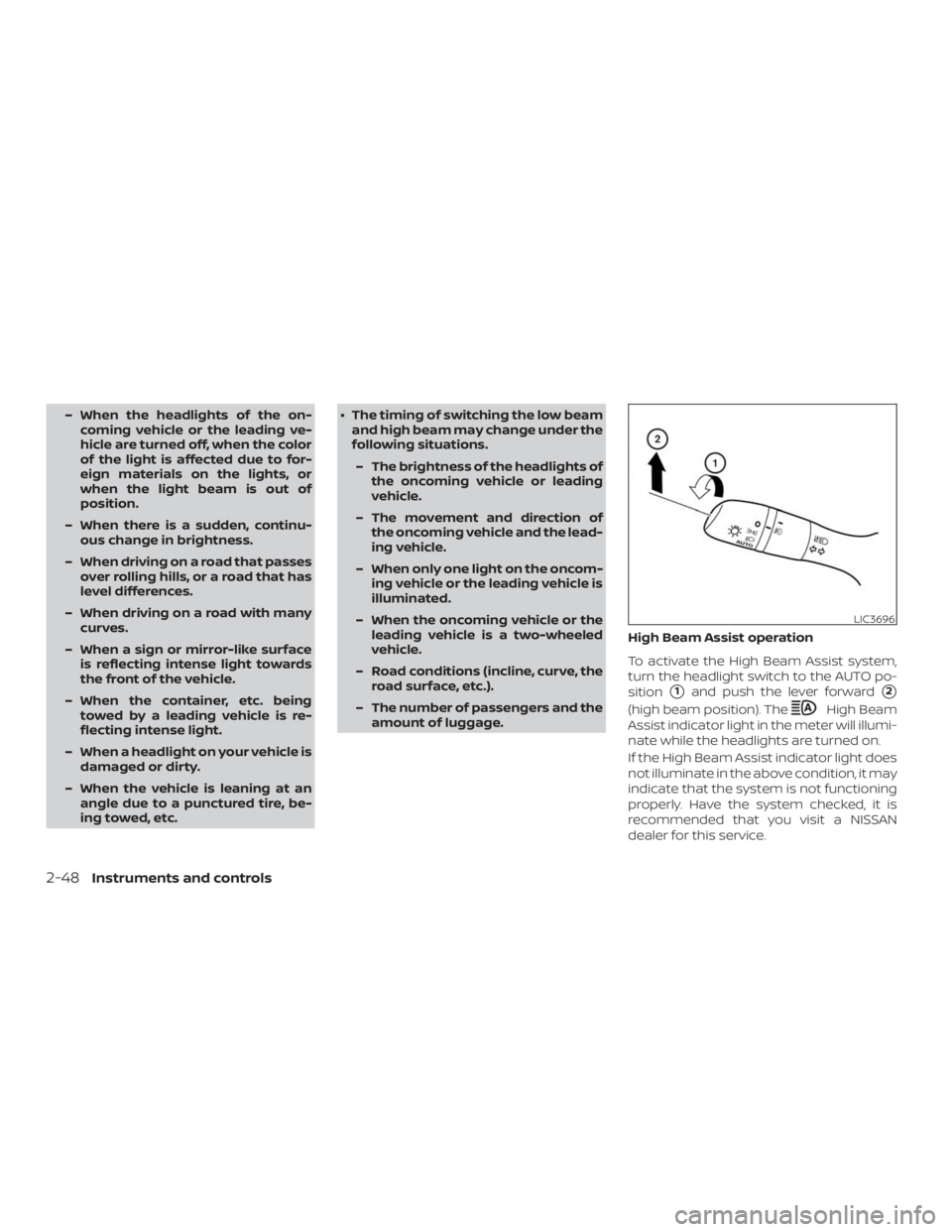 NISSAN ALTIMA 2022  Owners Manual – When the headlights of the on-coming vehicle or the leading ve-
hicle are turned off, when the color
of the light is affected due to for-
eign materials on the lights, or
when the light beam is ou