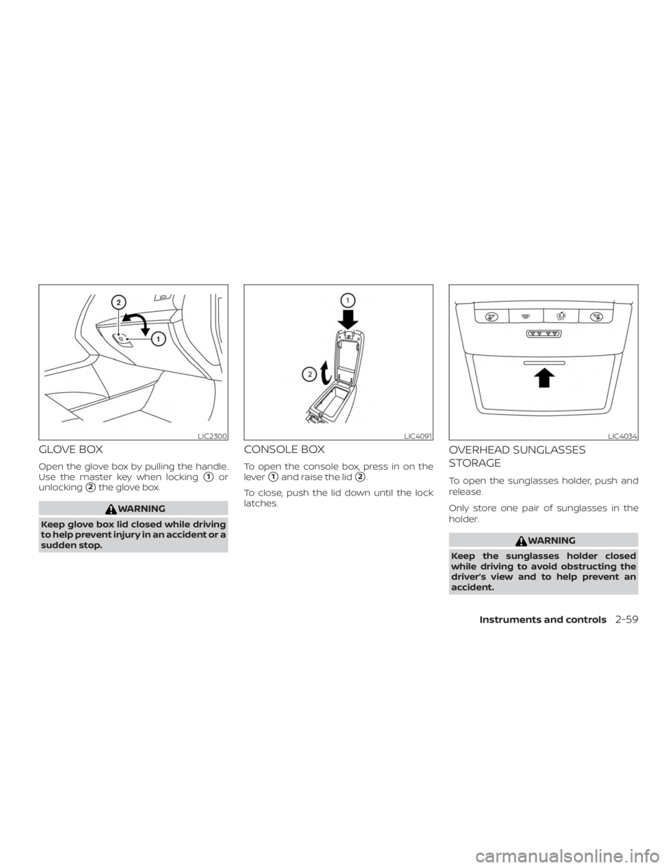 NISSAN ALTIMA 2022  Owners Manual GLOVE BOX
Open the glove box by pulling the handle.
Use the master key when locking
1or
unlocking
2the glove box. 