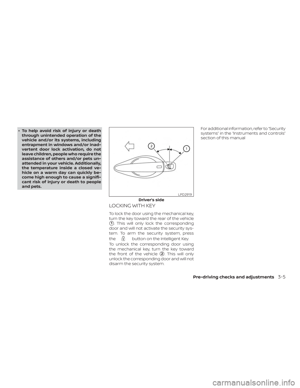 NISSAN ALTIMA 2022  Owners Manual ∙ To help avoid risk of injury or deaththrough unintended operation of the
vehicle and/or its systems, including
entrapment in windows and/or inad-
vertent door lock activation, do not
leave childre