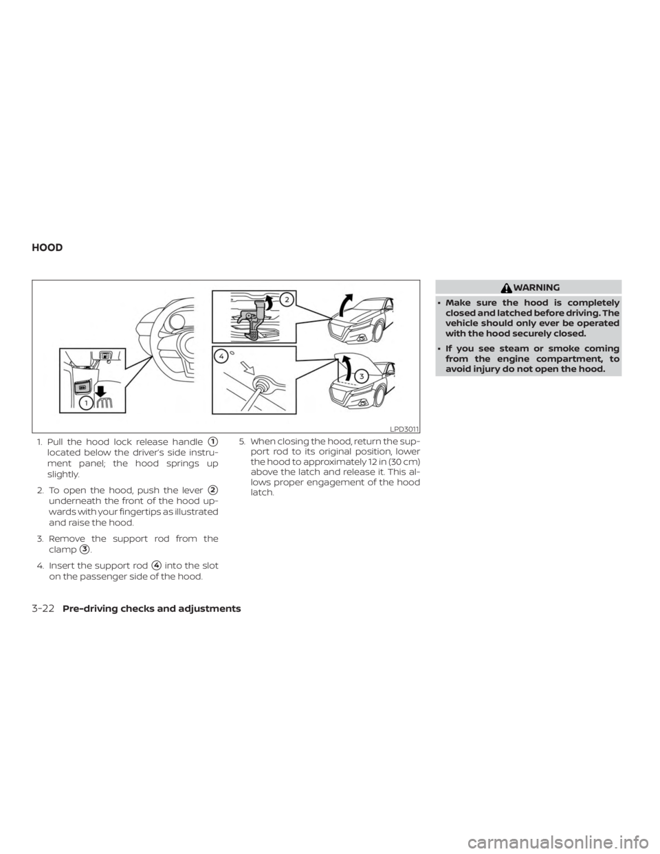 NISSAN ALTIMA 2022  Owners Manual 1. Pull the hood lock release handle1
located below the driver’s side instru-
ment panel; the hood springs up
slightly.
2. To open the hood, push the lever
2
underneath the front of the hood up-
w