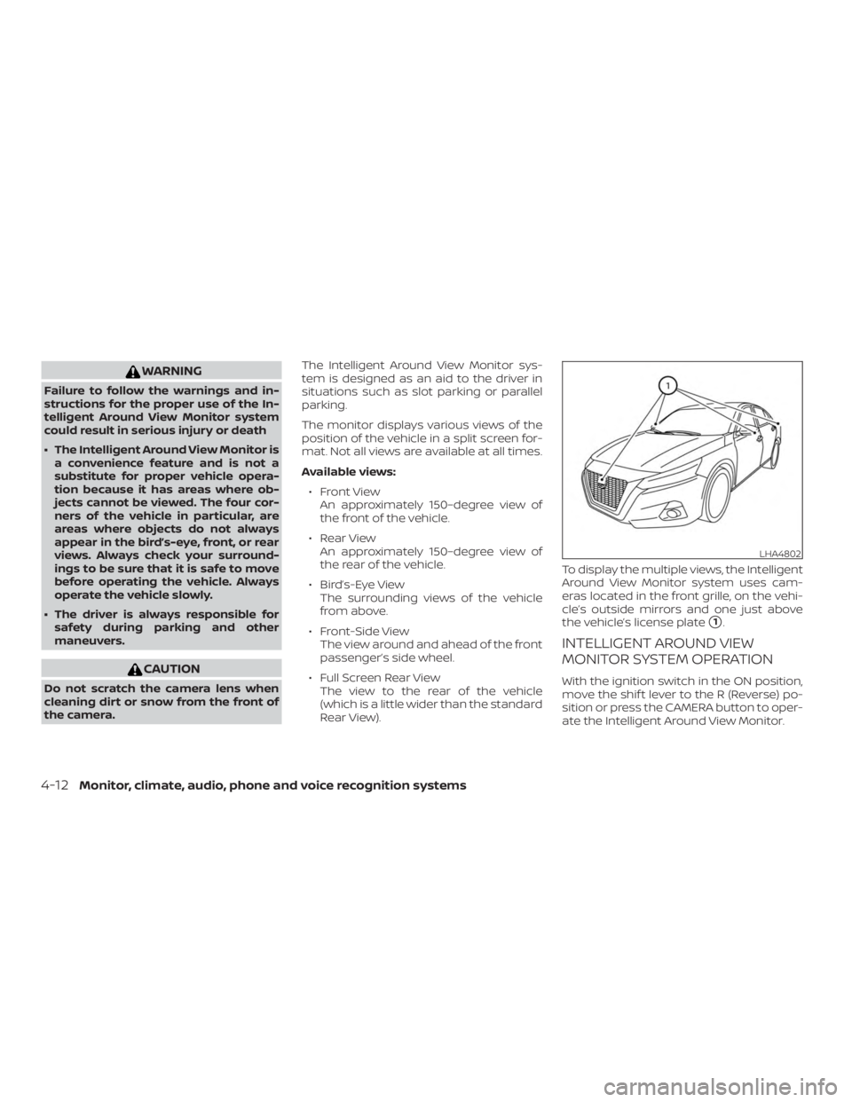 NISSAN ALTIMA 2022  Owners Manual WARNING
Failure to follow the warnings and in-
structions for the proper use of the In-
telligent Around View Monitor system
could result in serious injury or death
∙ The Intelligent Around View Mon