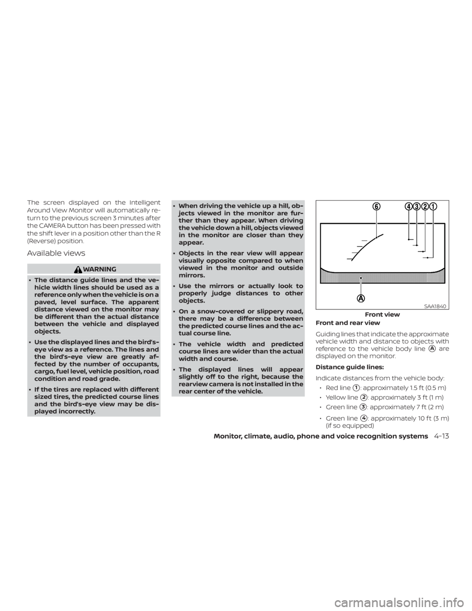 NISSAN ALTIMA 2022  Owners Manual The screen displayed on the Intelligent
Around View Monitor will automatically re-
turn to the previous screen 3 minutes af ter
the CAMERA button has been pressed with
the shif t lever in a position o