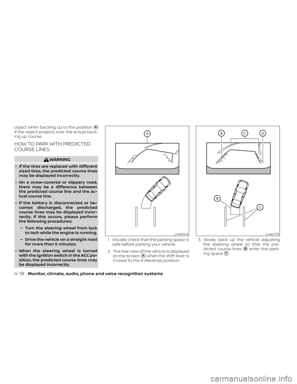 NISSAN ALTIMA 2022  Owners Manual object when backing up to the positionA
if the object projects over the actual back-
ing up course.
HOW TO PARK WITH PREDICTED
COURSE LINES 