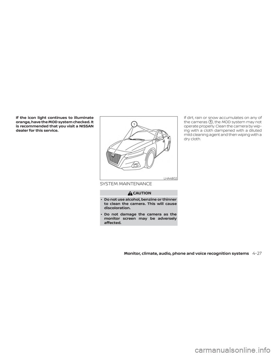 NISSAN ALTIMA 2022  Owners Manual If the icon light continues to illuminate
orange, have the MOD system checked. It
is recommended that you visit a NISSAN
dealer for this service.
SYSTEM MAINTENANCE 