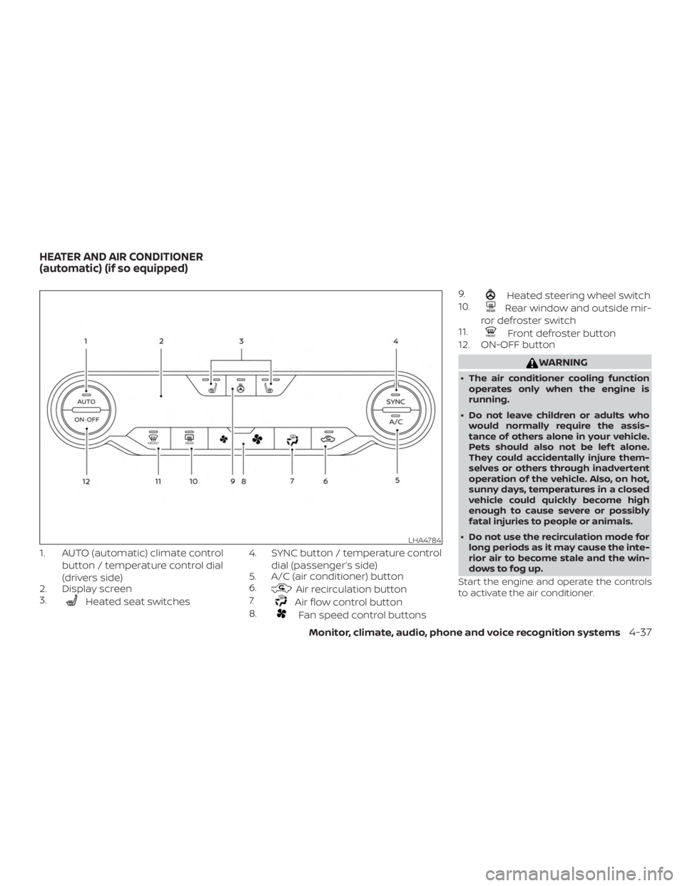 NISSAN ALTIMA 2022 Owners Manual 1. AUTO (automatic) climate controlbutton / temperature control dial
(drivers side)
2. Display screen
3. NISSAN ALTIMA 2022 Owners Manual 1. AUTO (automatic) climate controlbutton / temperature control dial
(drivers side)
2. Display screen
3.