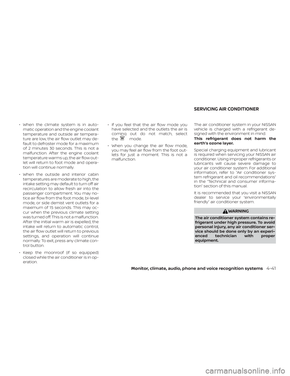 NISSAN ALTIMA 2022  Owners Manual ∙ When the climate system is in auto-matic operation and the engine coolant
temperature and outside air tempera-
ture are low, the air flow outlet may de-
fault to defroster mode for a maximum
of 2 