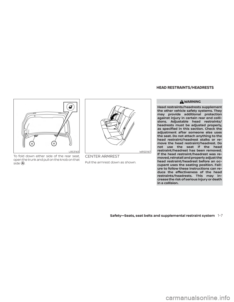 NISSAN ALTIMA 2022 Owners Guide To fold down either side of the rear seat,
open the trunk and pull on the knob on that
side
A.
CENTER ARMREST
Pull the armrest down as shown. 