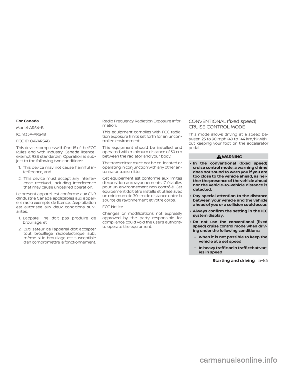 NISSAN ALTIMA 2022 Owners Manual For Canada
Model: ARS4–B
IC: 4135A-ARS4B
FCC ID: OAYARS4B
This device complies with Part 15 of the FCC
Rules and with Industry Canada licence-
exempt RSS standard(s). Operation is sub-
ject to the f NISSAN ALTIMA 2022 Owners Manual For Canada
Model: ARS4–B
IC: 4135A-ARS4B
FCC ID: OAYARS4B
This device complies with Part 15 of the FCC
Rules and with Industry Canada licence-
exempt RSS standard(s). Operation is sub-
ject to the f