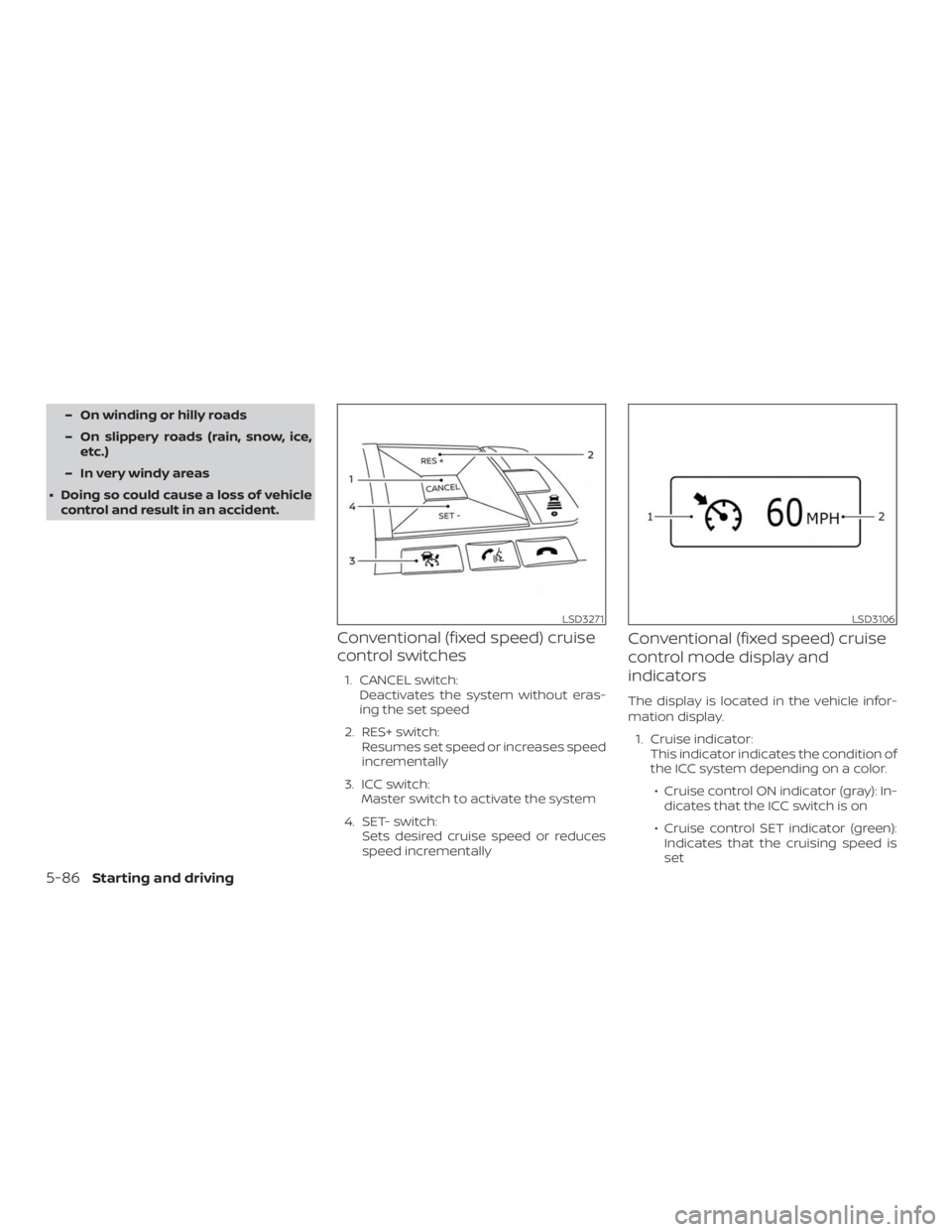 NISSAN ALTIMA 2022  Owners Manual – On winding or hilly roads
– On slippery roads (rain, snow, ice,etc.)
– In very windy areas
∙ Doing so could cause a loss of vehicle control and result in an accident.
Conventional (fixed spe