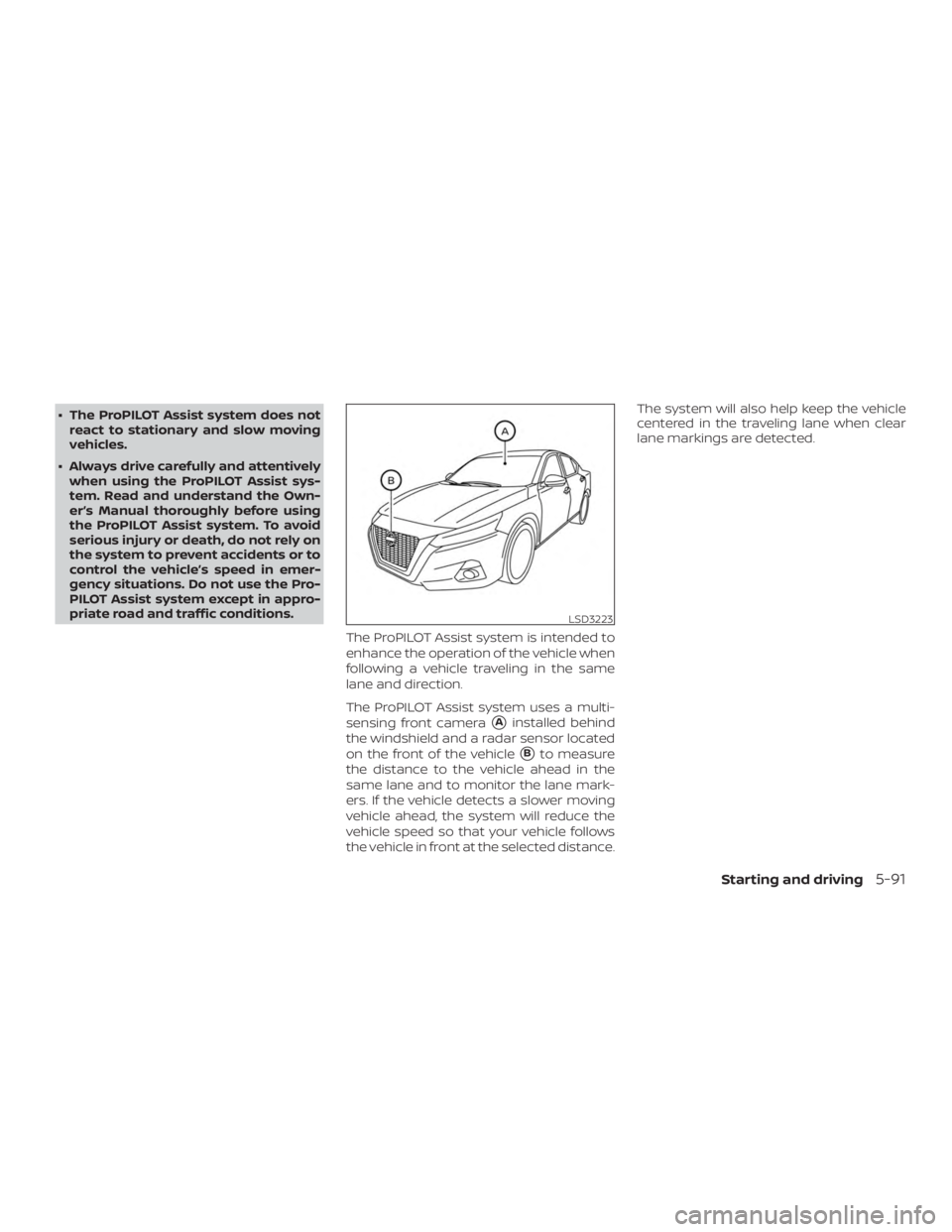 NISSAN ALTIMA 2022 Owners Manual ∙ The ProPILOT Assist system does notreact to stationary and slow moving
vehicles.
∙ Always drive carefully and attentively when using the ProPILOT Assist sys-
tem. Read and understand the Own-
er NISSAN ALTIMA 2022 Owners Manual ∙ The ProPILOT Assist system does notreact to stationary and slow moving
vehicles.
∙ Always drive carefully and attentively when using the ProPILOT Assist sys-
tem. Read and understand the Own-
er