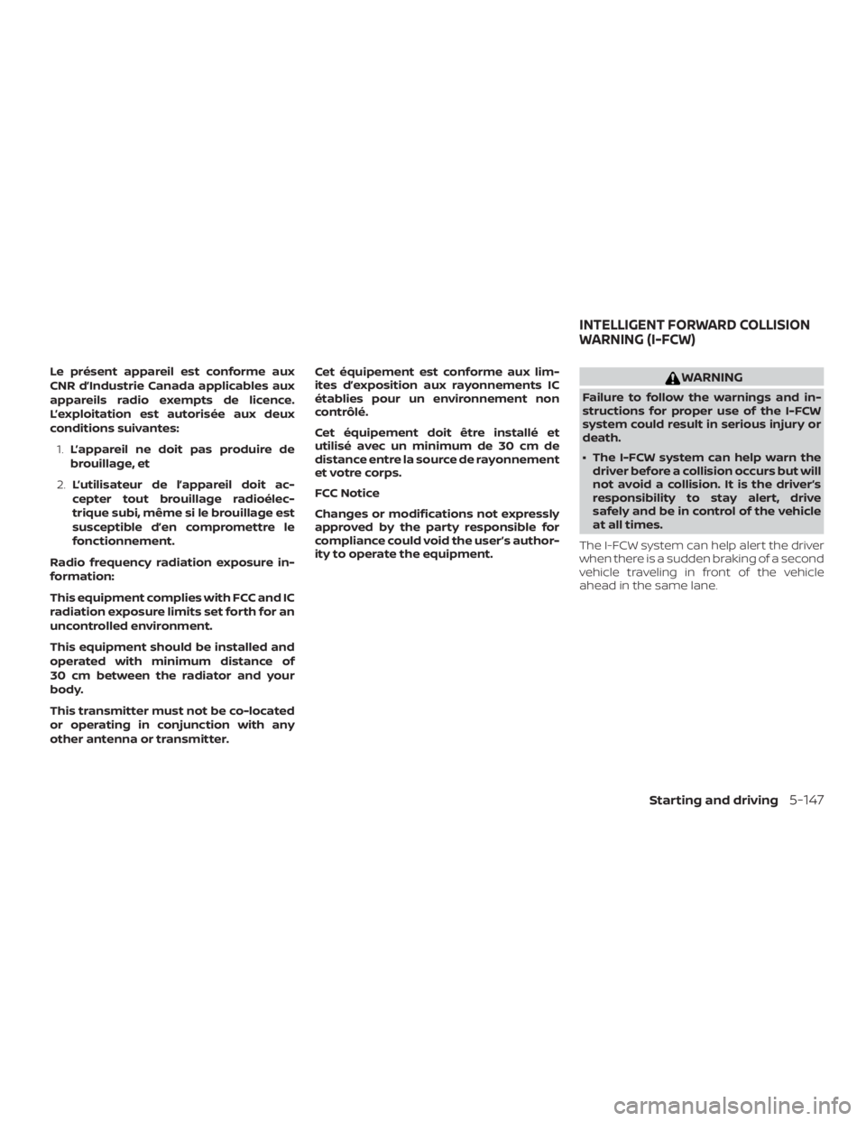 NISSAN ALTIMA 2022 Owners Manual Le présent appareil est conforme aux
CNR d’Industrie Canada applicables aux
appareils radio exempts de licence.
L’exploitation est autorisée aux deux
conditions suivantes:1. L’appareil ne doit NISSAN ALTIMA 2022 Owners Manual Le présent appareil est conforme aux
CNR d’Industrie Canada applicables aux
appareils radio exempts de licence.
L’exploitation est autorisée aux deux
conditions suivantes:1. L’appareil ne doit