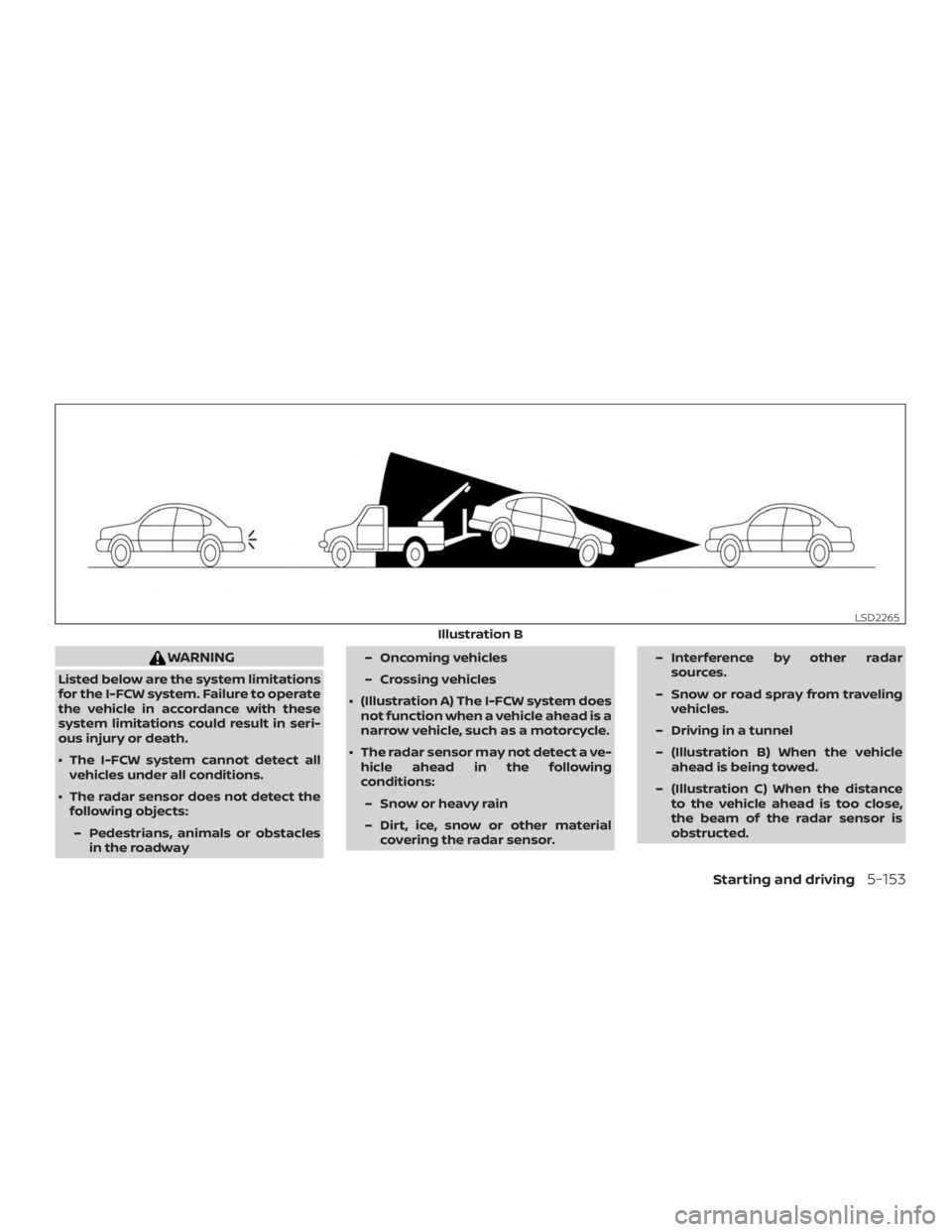 NISSAN ALTIMA 2022 Owners Manual WARNING
Listed below are the system limitations
for the I-FCW system. Failure to operate
the vehicle in accordance with these
system limitations could result in seri-
ous injury or death.
∙ The I-FC NISSAN ALTIMA 2022 Owners Manual WARNING
Listed below are the system limitations
for the I-FCW system. Failure to operate
the vehicle in accordance with these
system limitations could result in seri-
ous injury or death.
∙ The I-FC