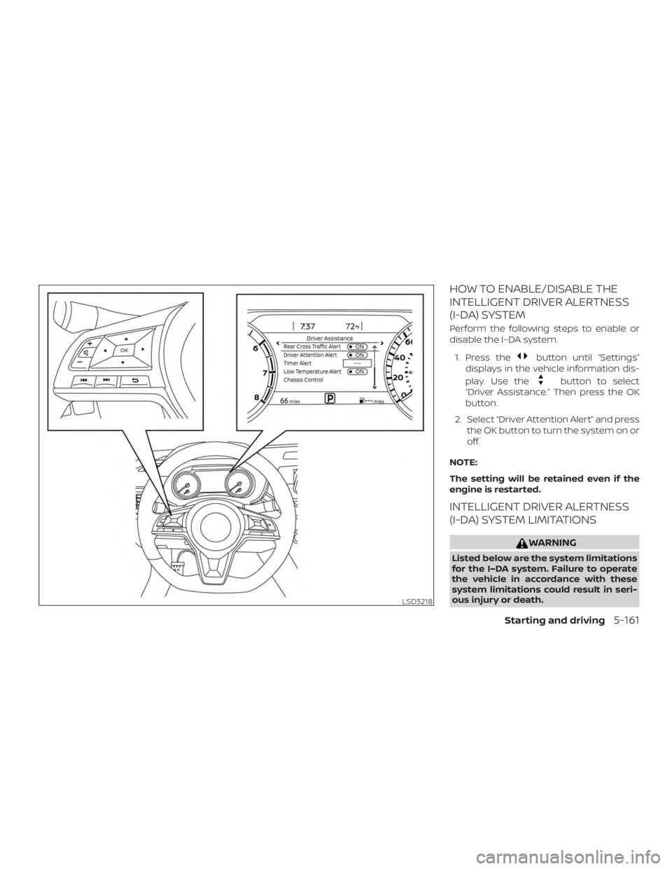 NISSAN ALTIMA 2022 Owners Manual HOW TO ENABLE/DISABLE THE
INTELLIGENT DRIVER ALERTNESS
(I-DA) SYSTEM
Perform the following steps to enable or
disable the I–DA system.1. Press the NISSAN ALTIMA 2022 Owners Manual HOW TO ENABLE/DISABLE THE
INTELLIGENT DRIVER ALERTNESS
(I-DA) SYSTEM
Perform the following steps to enable or
disable the I–DA system.1. Press the