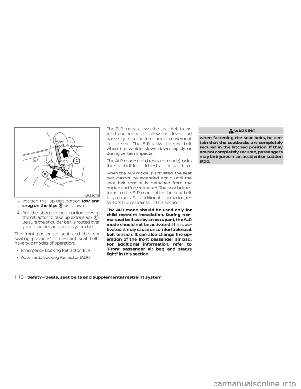 NISSAN ALTIMA 2022 Service Manual 3. Position the lap belt portionlow and
snug on the hips
Bas shown.
4. Pull the shoulder belt portion toward the retractor to take up extra slack
C.
Be sure the shoulder belt is routed over
your sho