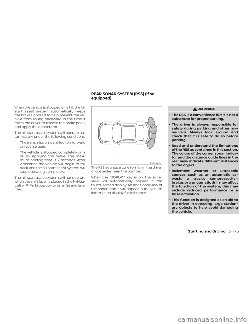 NISSAN ALTIMA 2022 Owners Manual When the vehicle is stopped on a hill, the hill
start assist system automatically keeps
the brakes applied to help prevent the ve-
hicle from rolling backward in the time it
takes the driver to releas NISSAN ALTIMA 2022 Owners Manual When the vehicle is stopped on a hill, the hill
start assist system automatically keeps
the brakes applied to help prevent the ve-
hicle from rolling backward in the time it
takes the driver to releas