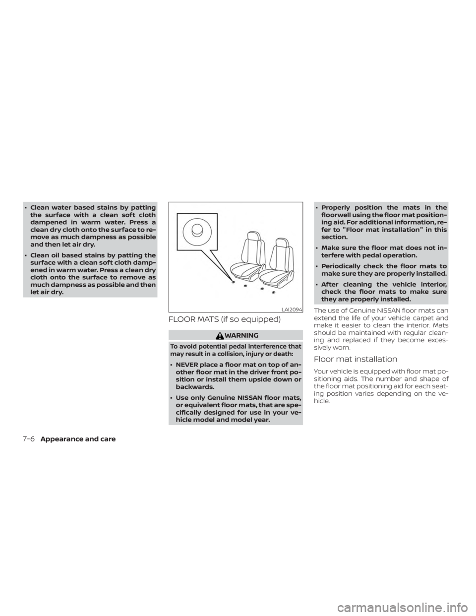 NISSAN ALTIMA 2022  Owners Manual ∙ Clean water based stains by pattingthe surface with a clean sof t cloth
dampened in warm water. Press a
clean dry cloth onto the surface to re-
move as much dampness as possible
and then let air d