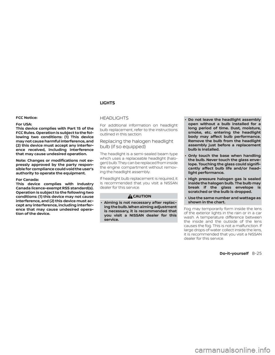 NISSAN ALTIMA 2022  Owners Manual FCC Notice:
For USA:
This device complies with Part 15 of the
FCC Rules. Operation is subject to the fol-
lowing two conditions: (1) This device
may not cause harmful interference, and
(2) this device