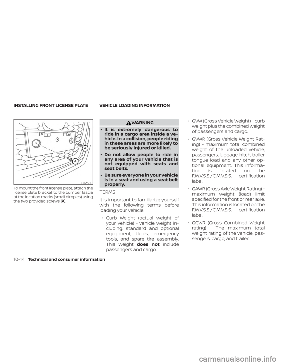 NISSAN ALTIMA 2022  Owners Manual To mount the front license plate, attach the
license plate bracket to the bumper fascia
at the location marks (small dimples) using
the two provided screws
A. 