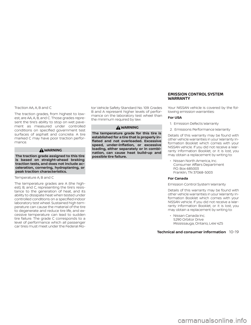 NISSAN ALTIMA 2022  Owners Manual Traction AA, A, B and C
The traction grades, from highest to low-
est, are AA, A, B, and C. Those grades repre-
sent the tire’s ability to stop on wet pave-
ment as measured under controlled
conditi
