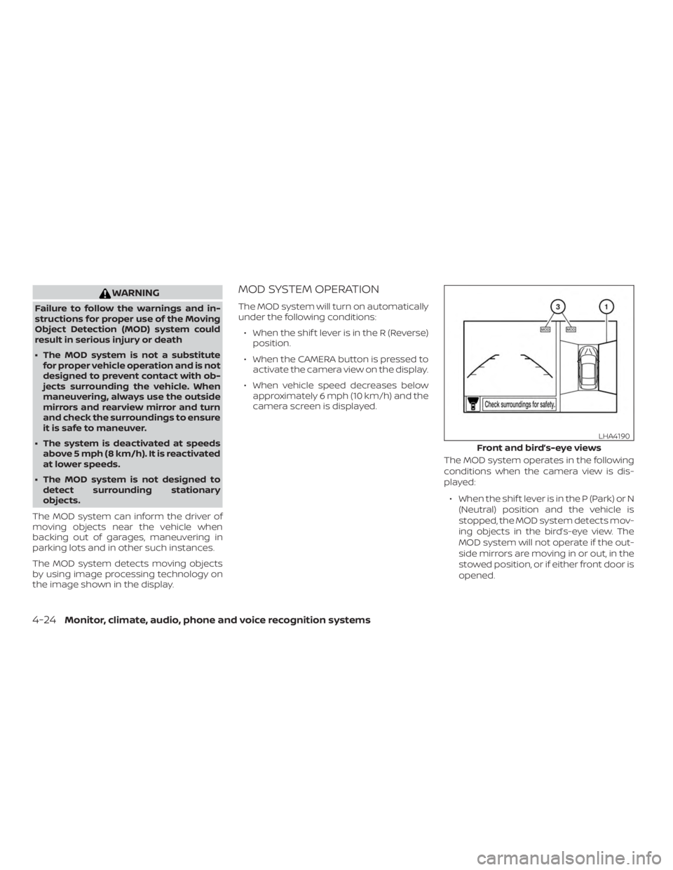 NISSAN ALTIMA 2021  Owners Manual WARNING
Failure to follow the warnings and in-
structions for proper use of the Moving
Object Detection (MOD) system could
result in serious injury or death
∙ The MOD system is not a substitutefor p