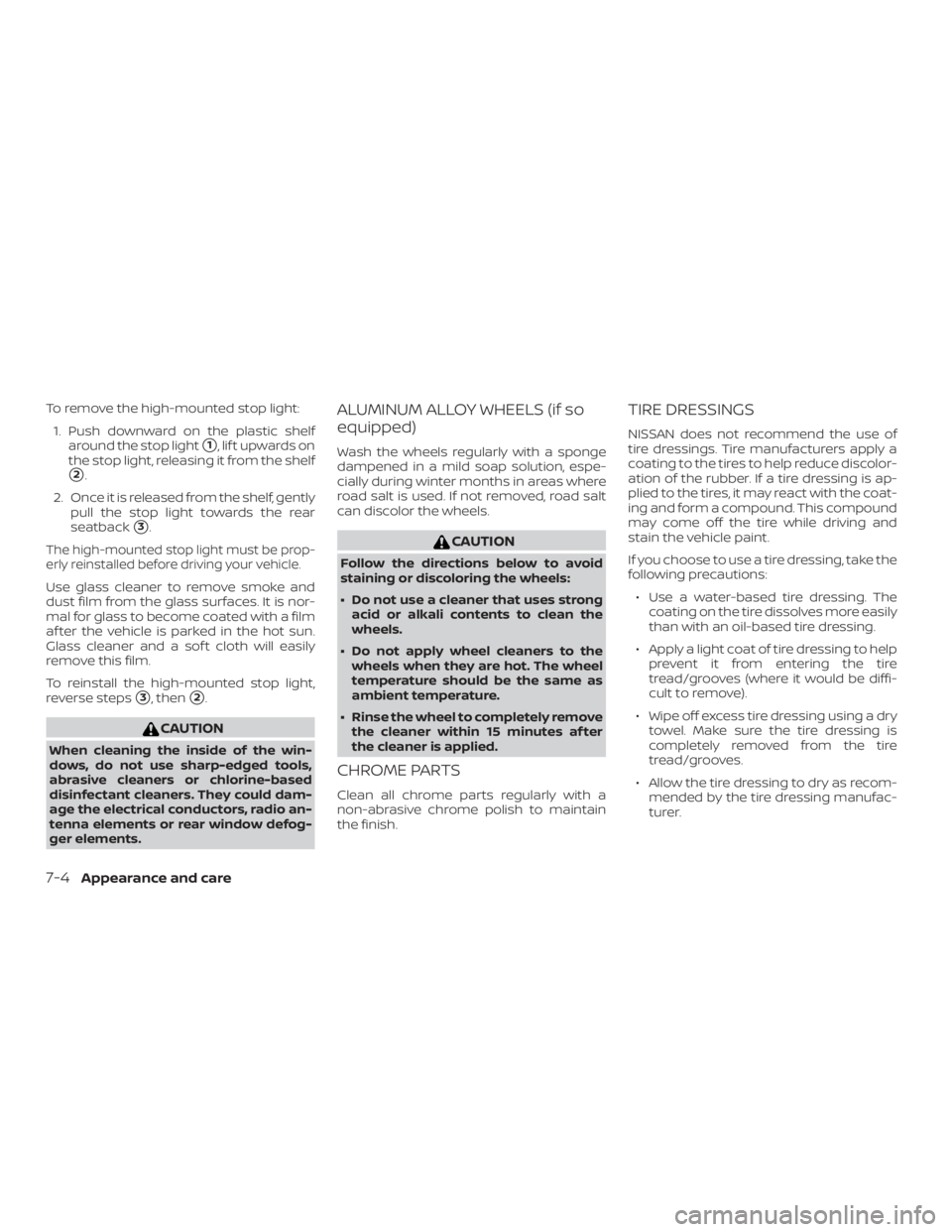 NISSAN ALTIMA 2021  Owners Manual To remove the high-mounted stop light:1. Push downward on the plastic shelf around the stop light
1,liftupwardson
the stop light, releasing it from the shelf
2.
2. Once it is released from the shelf