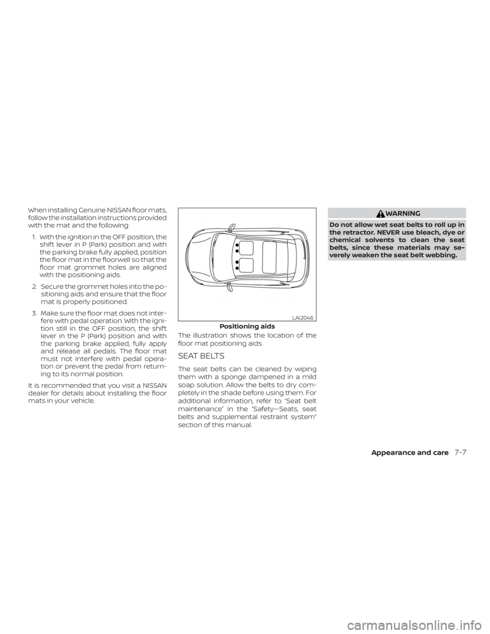 NISSAN ALTIMA 2021  Owners Manual When installing Genuine NISSAN floor mats,
follow the installation instructions provided
with the mat and the following:1. With the ignition in the OFF position, the shif t lever in P (Park) position 