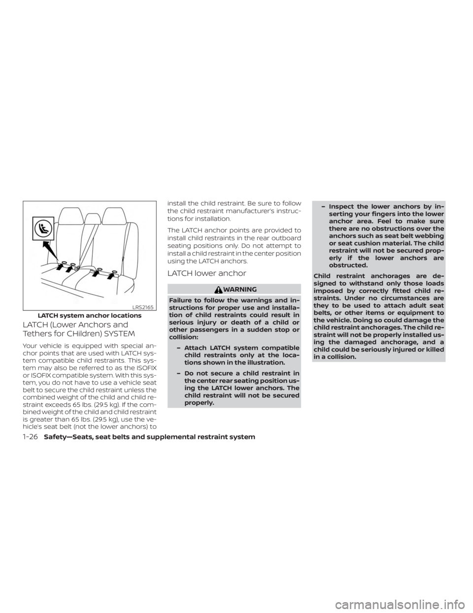 NISSAN ALTIMA 2021  Owners Manual LATCH (Lower Anchors and
Tethers for CHildren) SYSTEM
Your vehicle is equipped with special an-
chor points that are used with LATCH sys-
tem compatible child restraints. This sys-
tem may also be ref