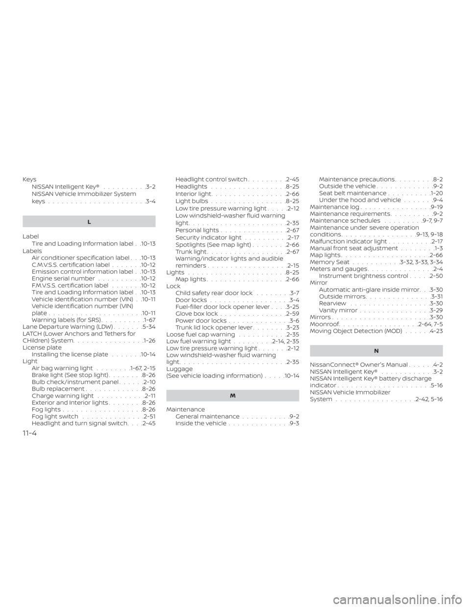 NISSAN ALTIMA 2021  Owners Manual KeysNISSAN Intelligent Key® ..........3-2
NISSAN Vehicle Immobilizer System
keys......................3-4
L
Label Tire and Loading Information label . .10-13
Labels Air conditioner specification labe