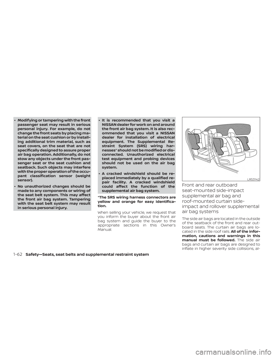 NISSAN ALTIMA 2021 Manual Online ∙ Modif ying or tampering with the frontpassenger seat may result in serious
personal injury. For example, do not
change the front seats by placing ma-
terial on the seat cushion or by install-
ing 