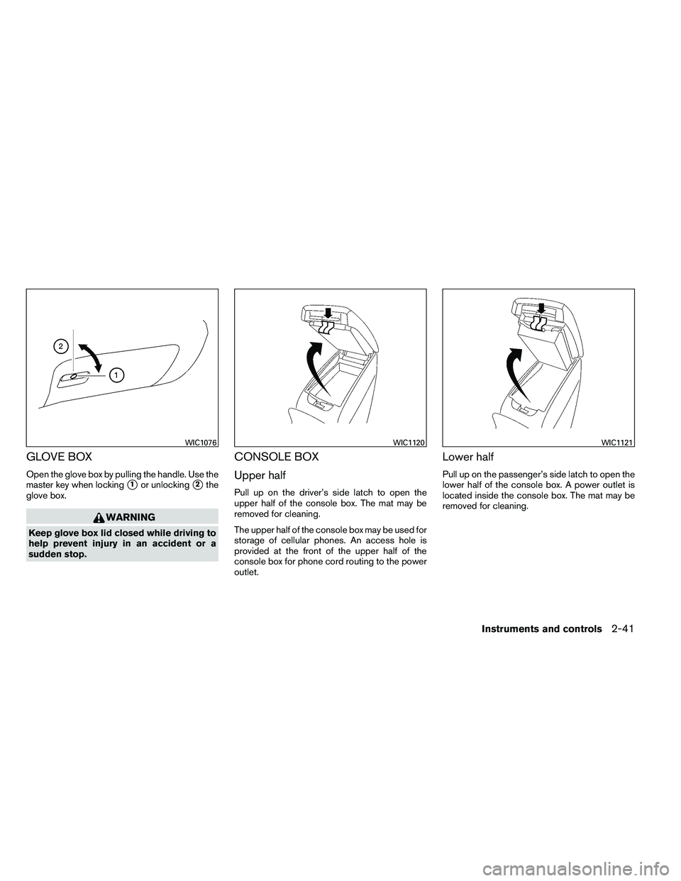 NISSAN ALTIMA 2012  Owners Manual GLOVE BOX
Open the glove box by pulling the handle. Use the
master key when locking
1or unlocking2the
glove box. 