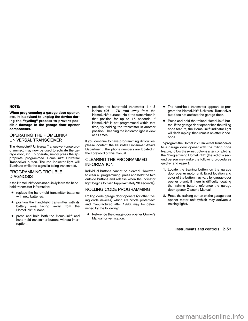 NISSAN ALTIMA 2012  Owners Manual NOTE:
When programming a garage door opener,
etc., it is advised to unplug the device dur-
ing the “cycling” process to prevent pos-
sible damage to the garage door opener
components.
OPERATING TH