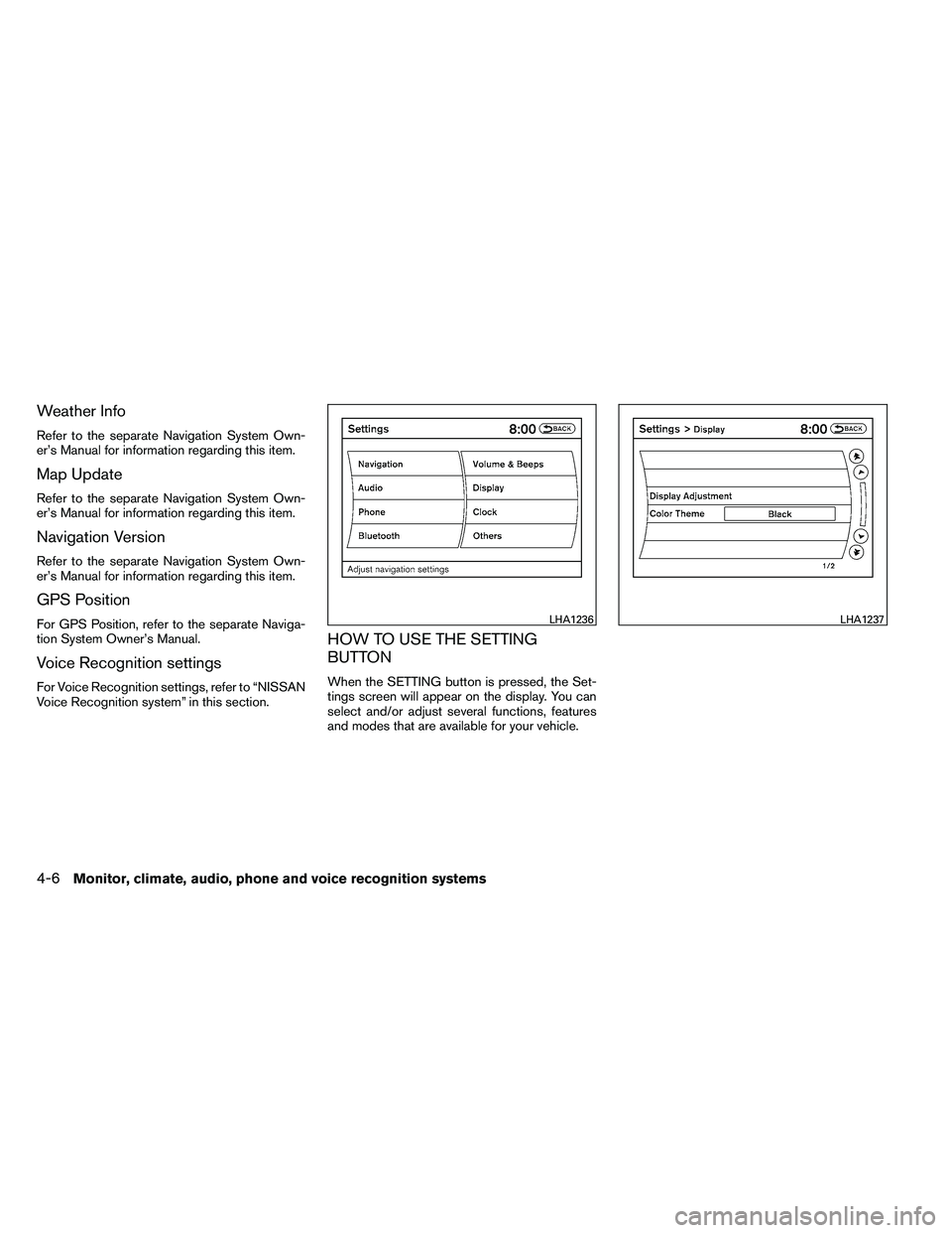 NISSAN ALTIMA 2012  Owners Manual Weather Info
Refer to the separate Navigation System Own-
er’s Manual for information regarding this item.
Map Update
Refer to the separate Navigation System Own-
er’s Manual for information regar