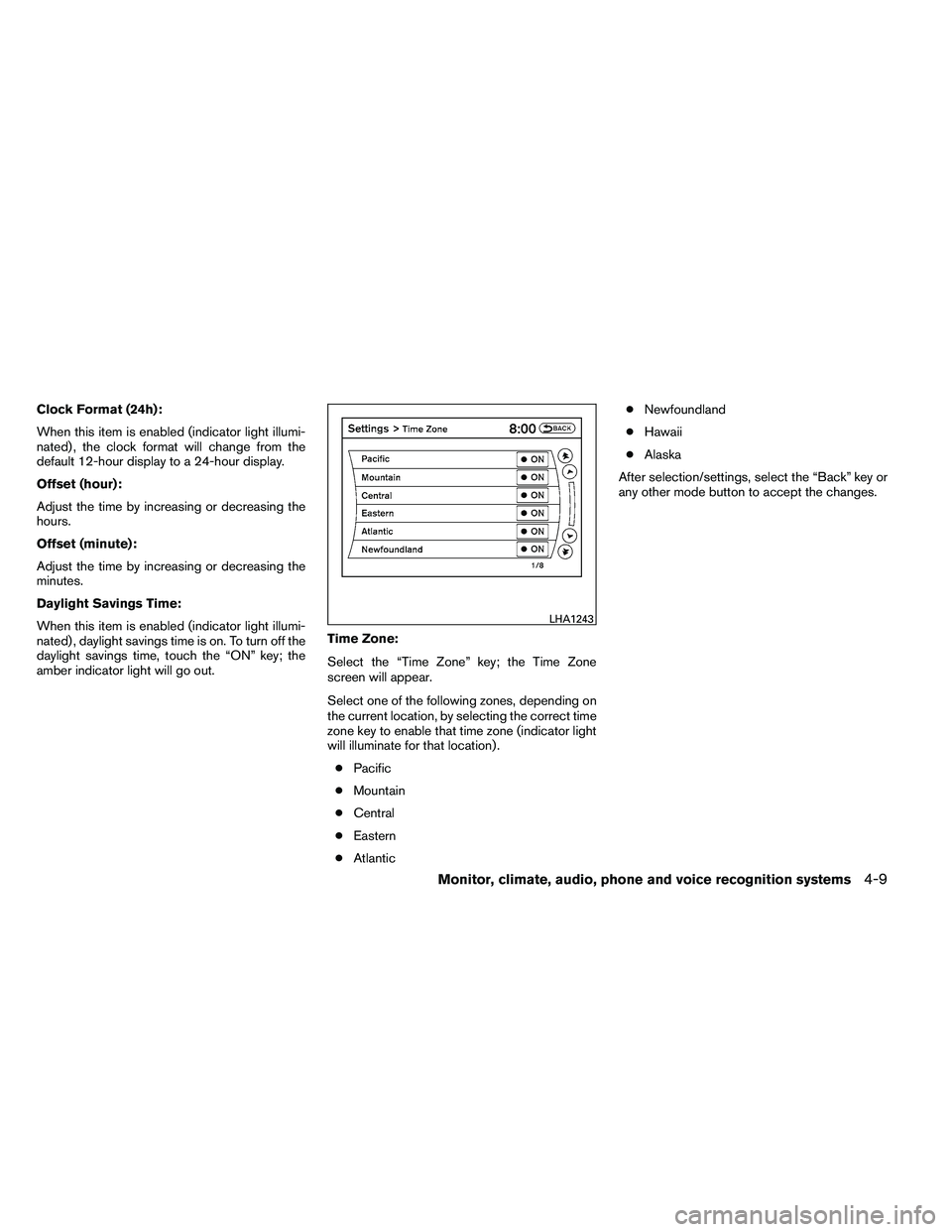 NISSAN ALTIMA 2012  Owners Manual Clock Format (24h):
When this item is enabled (indicator light illumi-
nated) , the clock format will change from the
default 12-hour display to a 24-hour display.
Offset (hour):
Adjust the time by in