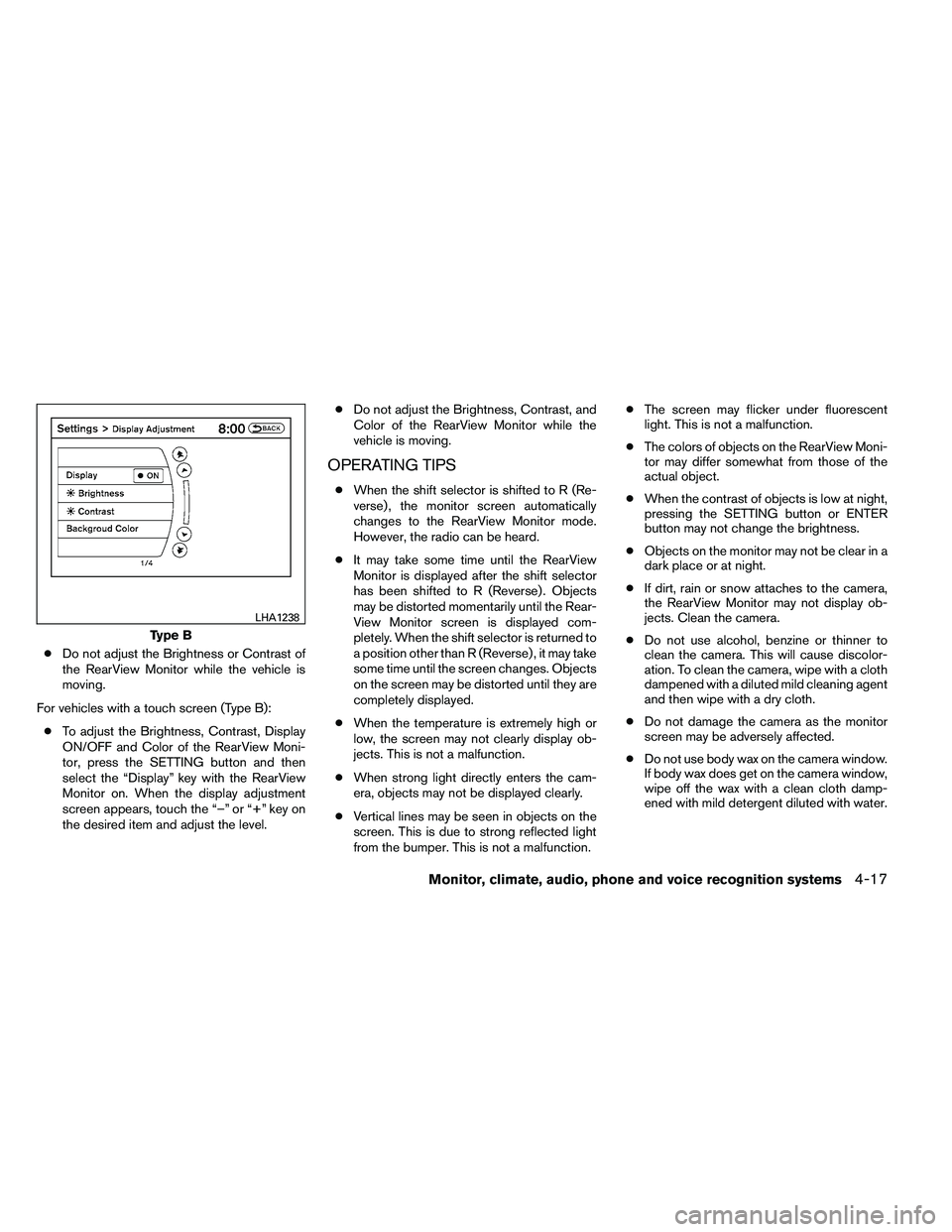 NISSAN ALTIMA 2012  Owners Manual ●Do not adjust the Brightness or Contrast of
the RearView Monitor while the vehicle is
moving.
For vehicles with a touch screen (Type B): ● To adjust the Brightness, Contrast, Display
ON/OFF and C