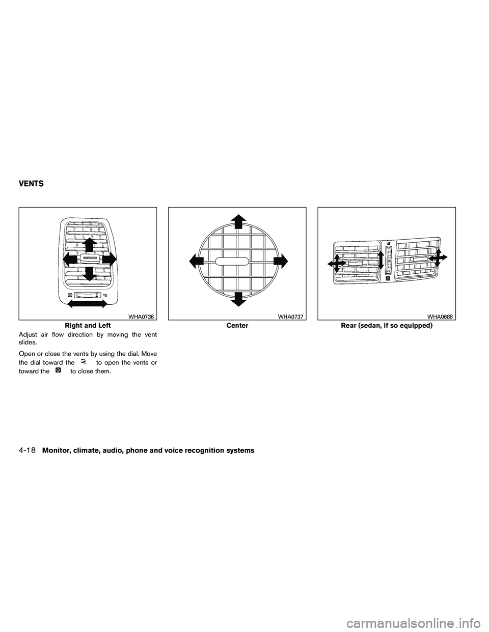 NISSAN ALTIMA 2012  Owners Manual Adjust air flow direction by moving the vent
slides.
Open or close the vents by using the dial. Move
the dial toward the 