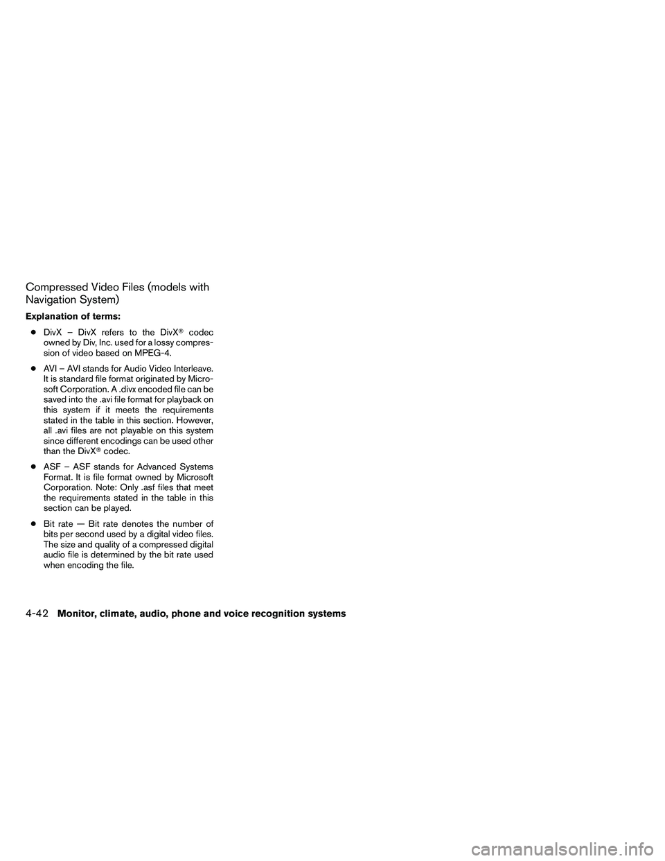 NISSAN ALTIMA 2012  Owners Manual Compressed Video Files (models with
Navigation System)
Explanation of terms:● DivX – DivX refers to the DivX codec
owned by Div, Inc. used for a lossy compres-
sion of video based on MPEG-4.
● 