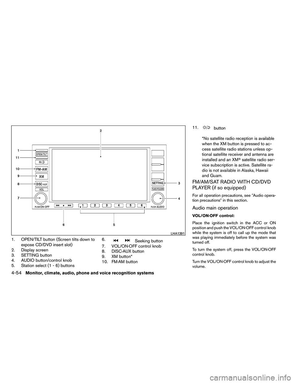 NISSAN ALTIMA 2012  Owners Manual 1. OPEN/TILT button (Screen tilts down toexpose CD/DVD insert slot)
2. Display screen
3. SETTING button
4. AUDIO button/control knob
5. Station select (1 - 6) buttons 6. 