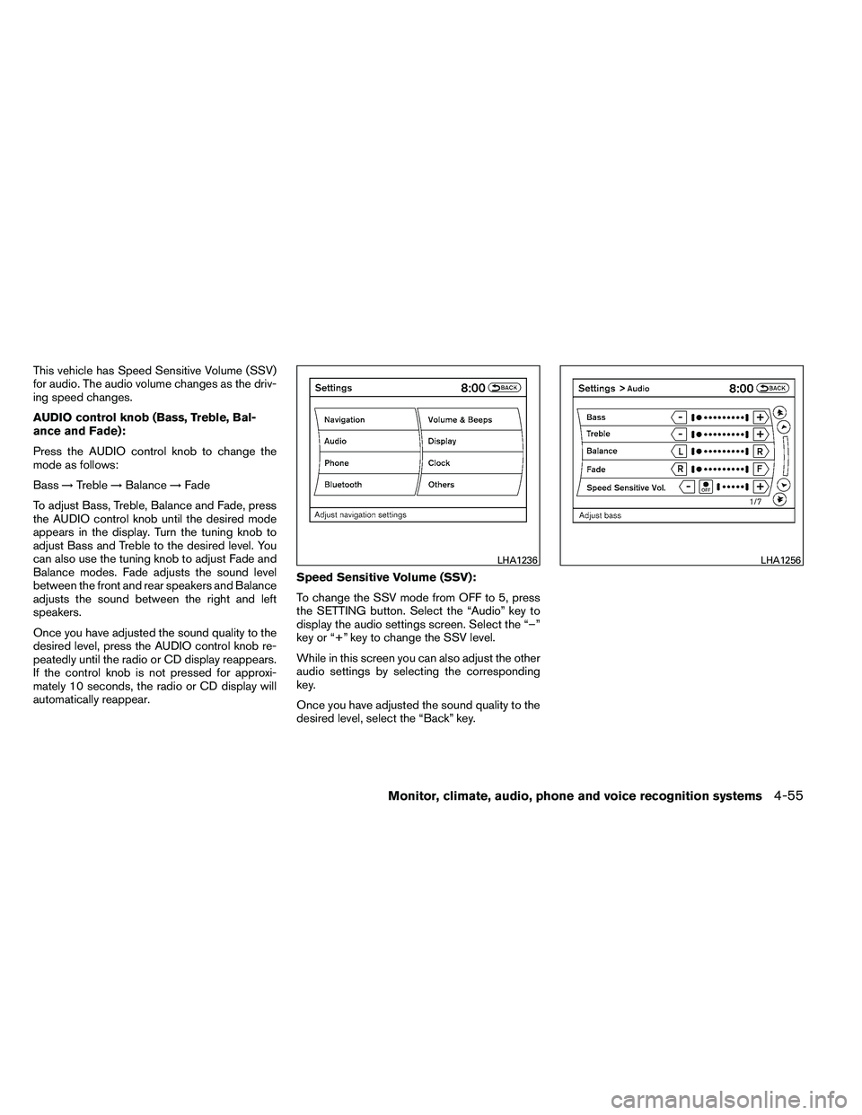 NISSAN ALTIMA 2012  Owners Manual This vehicle has Speed Sensitive Volume (SSV)
for audio. The audio volume changes as the driv-
ing speed changes.
AUDIO control knob (Bass, Treble, Bal-
ance and Fade):
Press the AUDIO control knob to