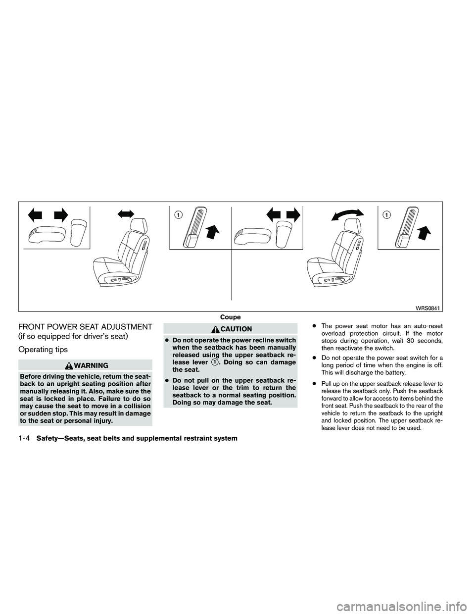 NISSAN ALTIMA 2012 Owners Manual FRONT POWER SEAT ADJUSTMENT
(if so equipped for driver’s seat)
Operating tips 