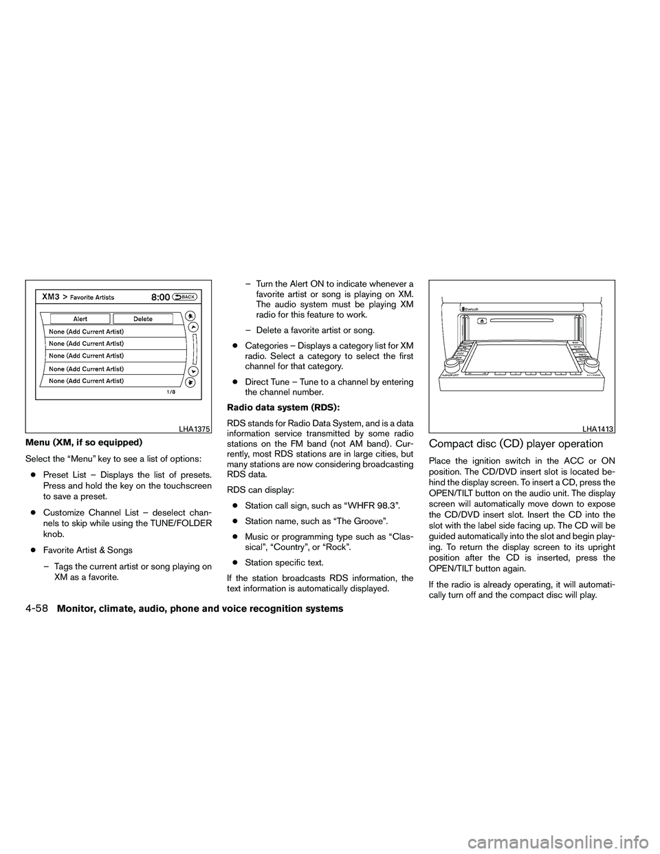 NISSAN ALTIMA 2012  Owners Manual Menu (XM, if so equipped)
Select the “Menu” key to see a list of options:● Preset List – Displays the list of presets.
Press and hold the key on the touchscreen
to save a preset.
● Customize