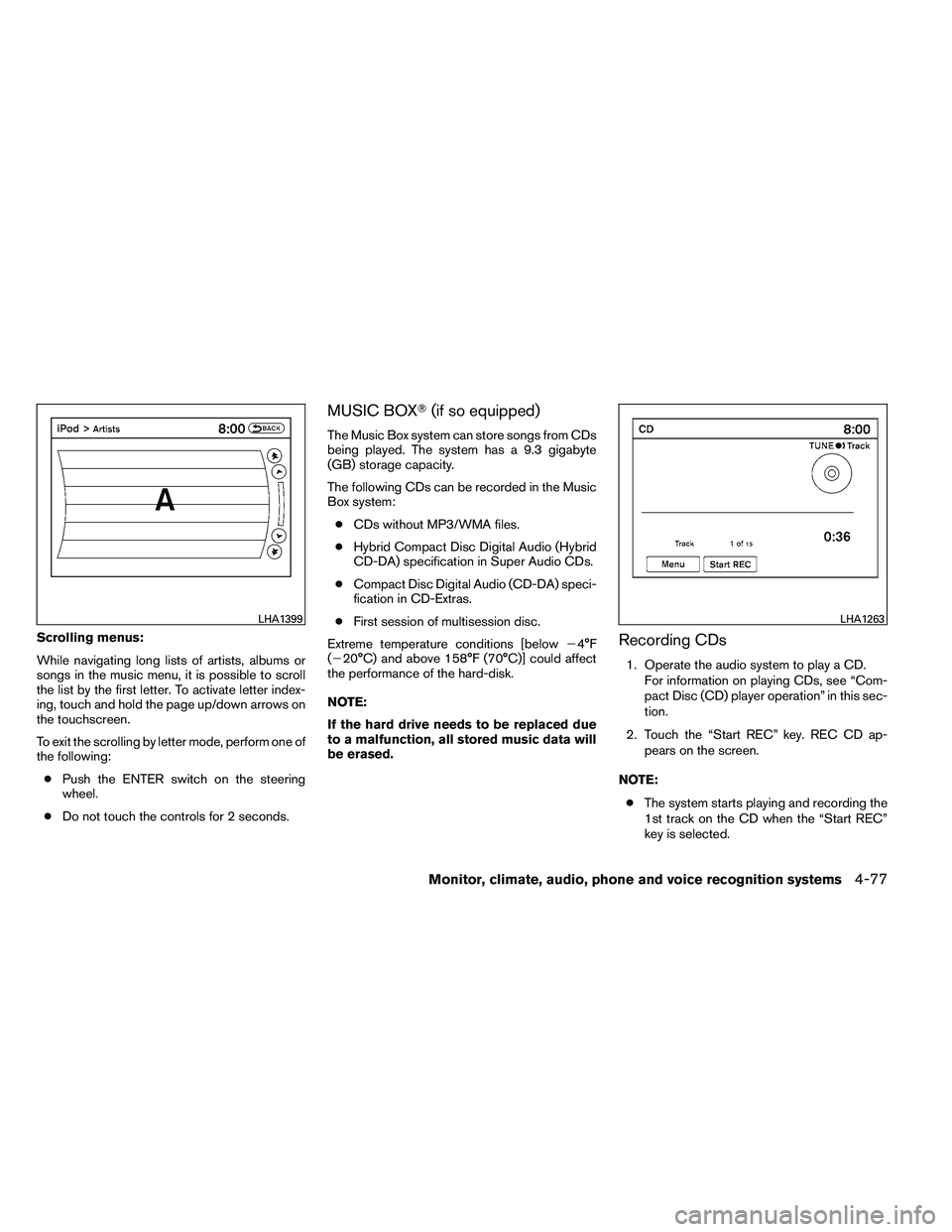 NISSAN ALTIMA 2012  Owners Manual Scrolling menus:
While navigating long lists of artists, albums or
songs in the music menu, it is possible to scroll
the list by the first letter. To activate letter index-
ing, touch and hold the pag