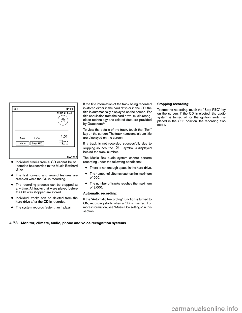 NISSAN ALTIMA 2012  Owners Manual ●Individual tracks from a CD cannot be se-
lected to be recorded to the Music Box hard
drive.
● The fast forward and rewind features are
disabled while the CD is recording.
● The recording proce