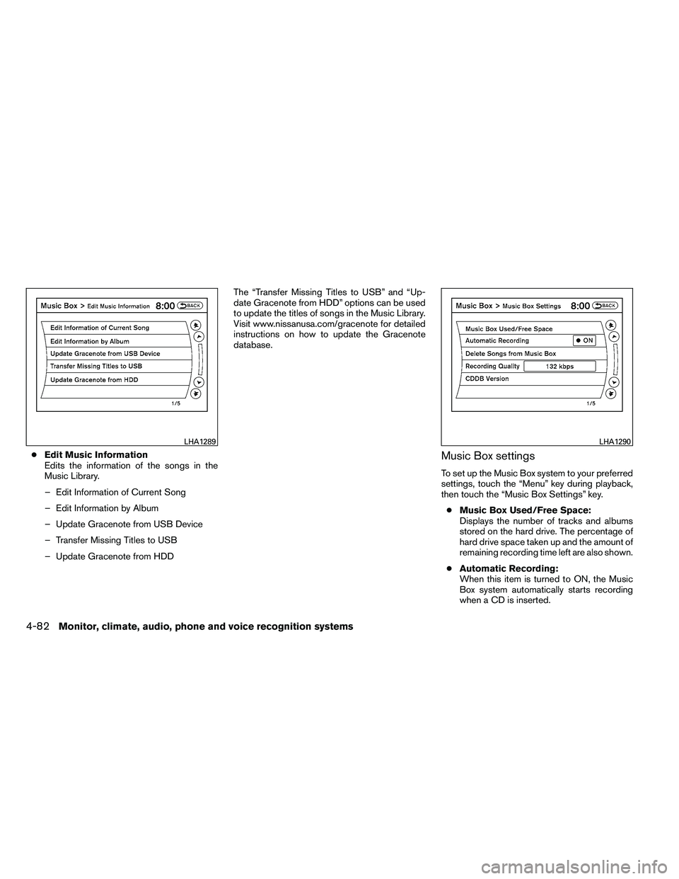 NISSAN ALTIMA 2012  Owners Manual ●Edit Music Information
Edits the information of the songs in the
Music Library.
– Edit Information of Current Song
– Edit Information by Album
– Update Gracenote from USB Device
– Transfer 