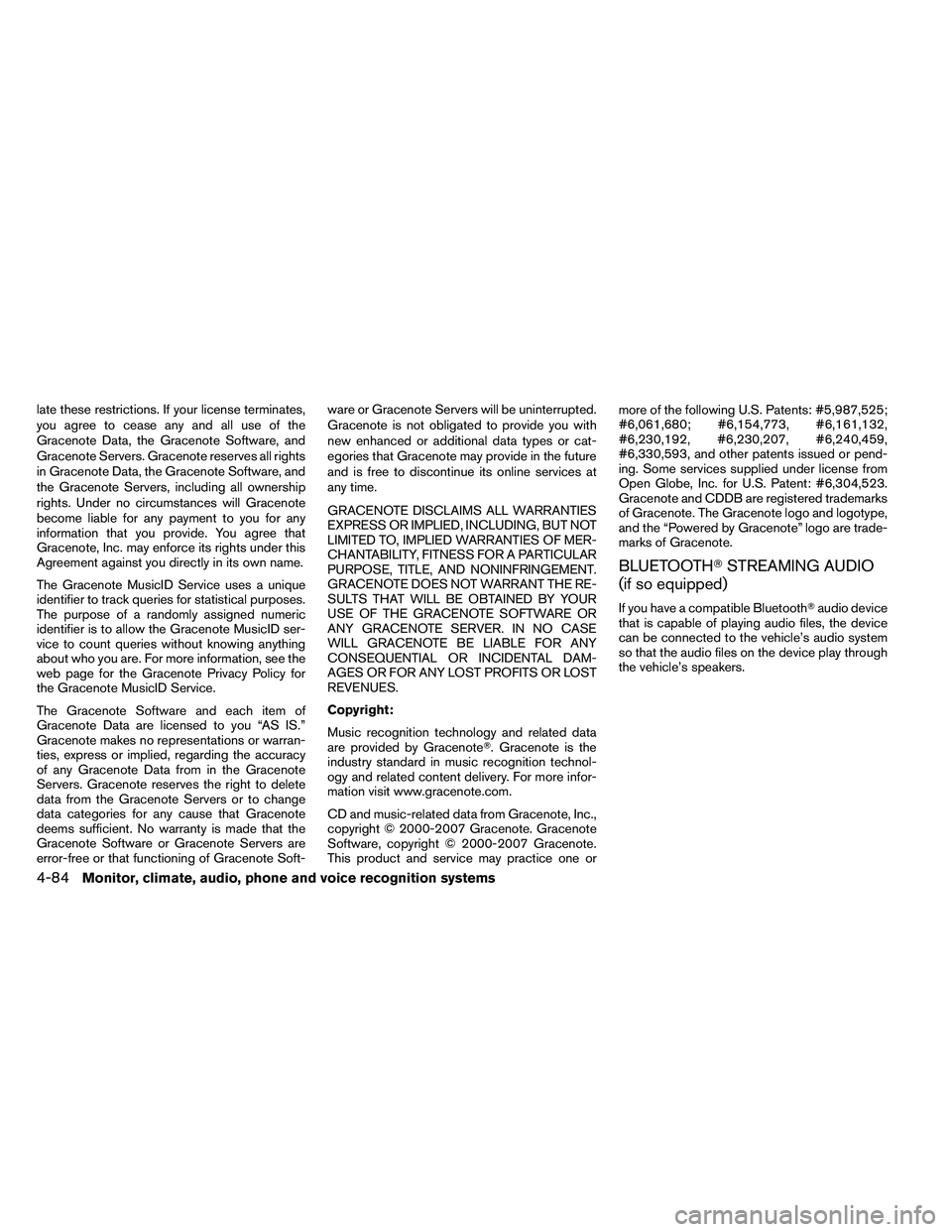 NISSAN ALTIMA 2012  Owners Manual late these restrictions. If your license terminates,
you agree to cease any and all use of the
Gracenote Data, the Gracenote Software, and
Gracenote Servers. Gracenote reserves all rights
in Gracenote